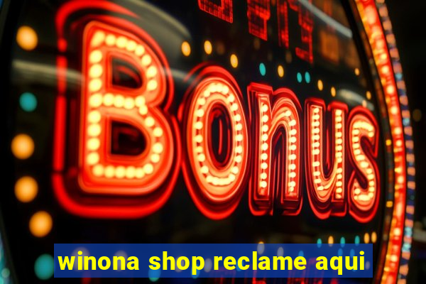 winona shop reclame aqui